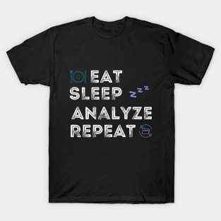 Eat sleep analyze repeat/ PhD life / Student life / Researcher life T-Shirt